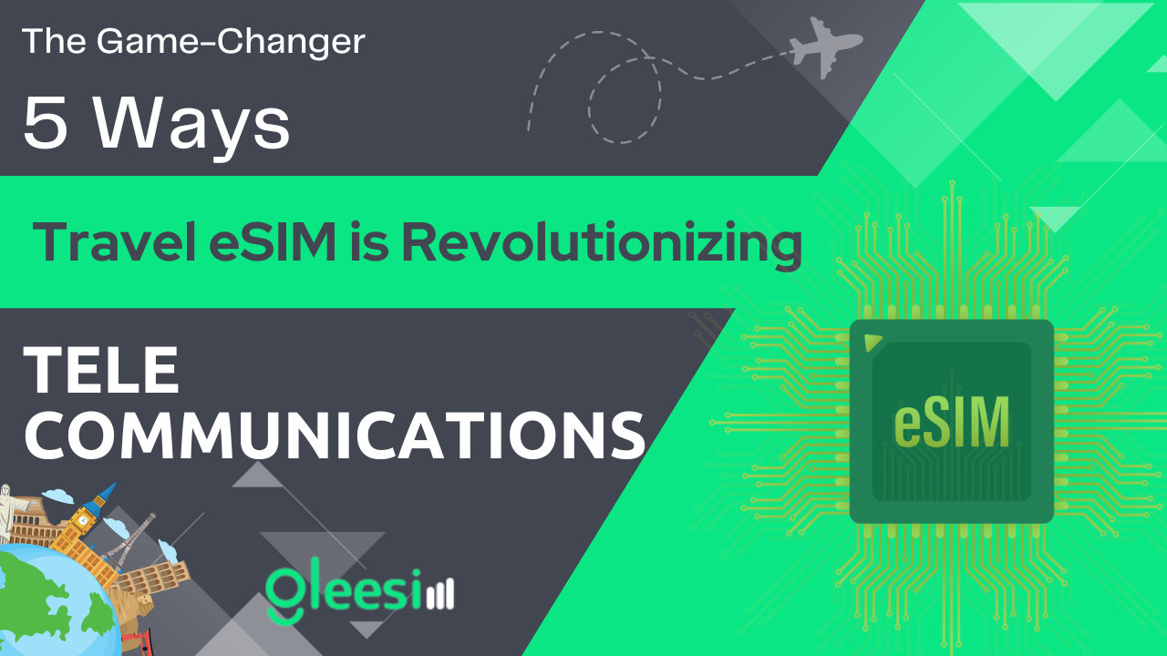 The Game-Changer: 5 Ways eSIM is Revolutionizing Telecommunications - Gleesim.co.uk