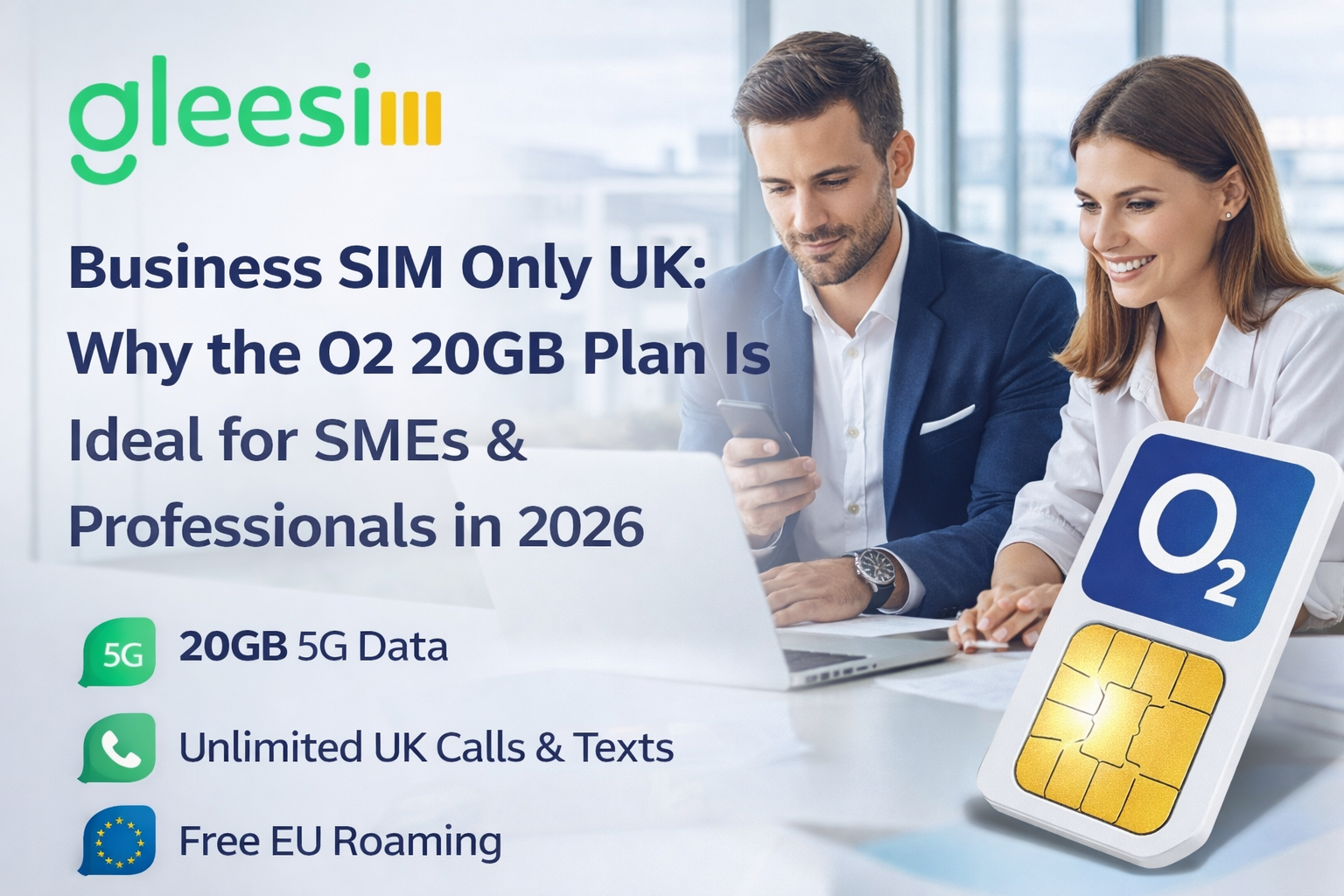 Business SIM Only UK: Why the O2 20GB Plan Is a Smart Choice for SMEs & Professionals in 2026 - Gleesim.co.uk