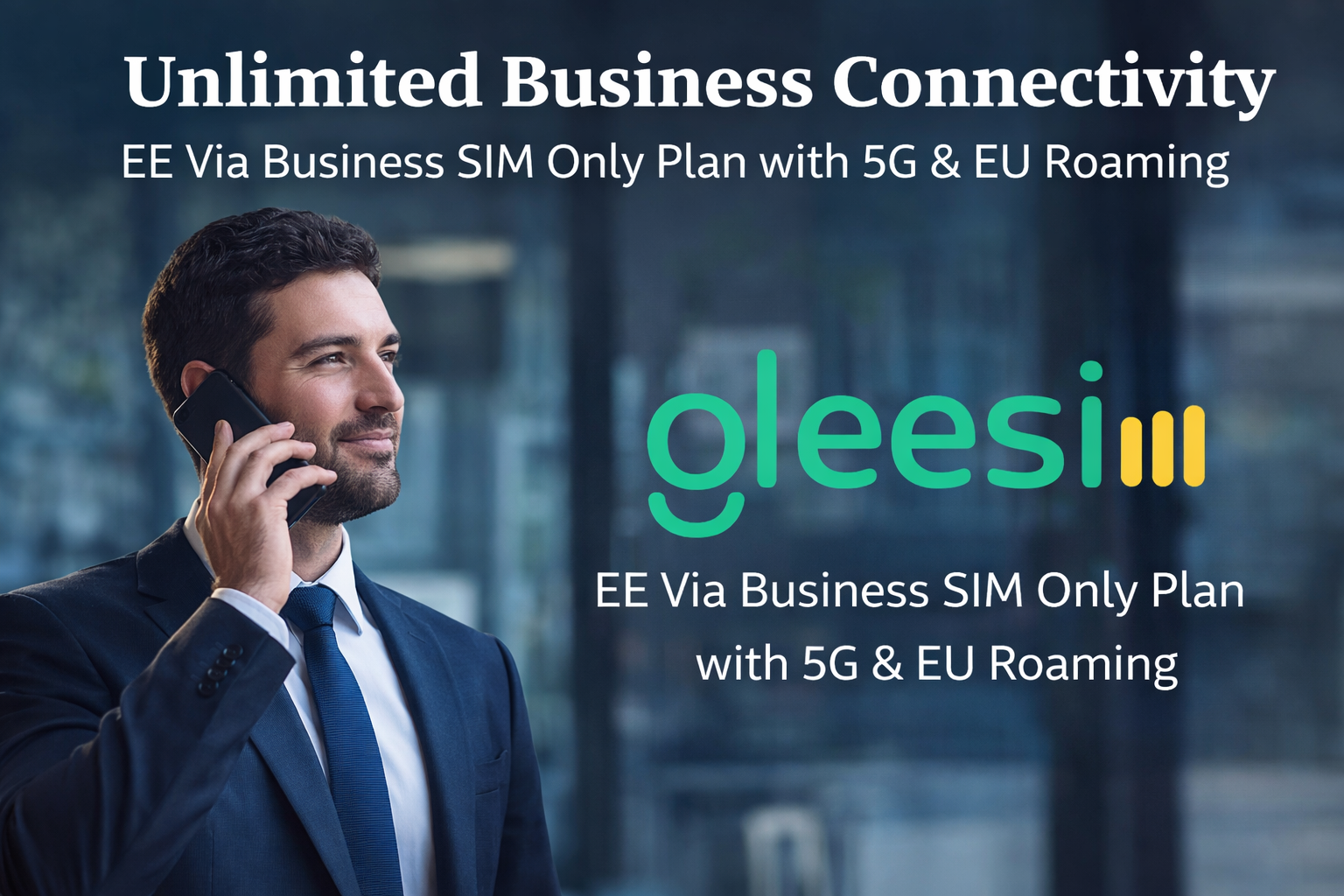 Unlimited Business SIM Only Plan UK:EE Via Plan with 5G, EU Roaming & Unlimited Calls - Gleesim.co.uk