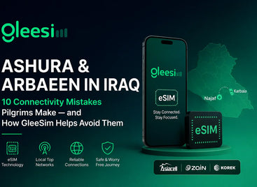 ASHURA & ARBAEEN IN IRAQ 10 Connectivity Mistakes Pilgrims Make — and How GleeSim Helps Avoid Them