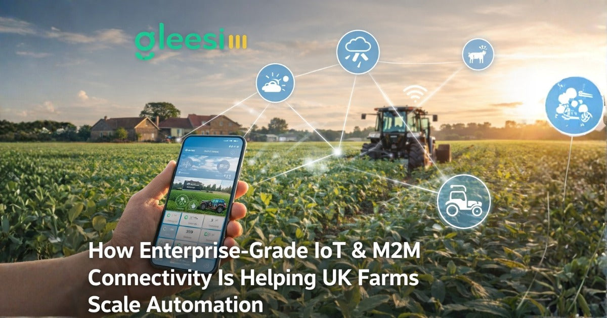 How Enterprise-Grade IoT & M2M Connectivity Is Helping UK Farms Scale Automation - Gleesim.co.uk