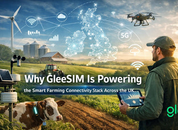 Why GleeSIM Is Powering the Smart Farming Connectivity Stack Across the UK