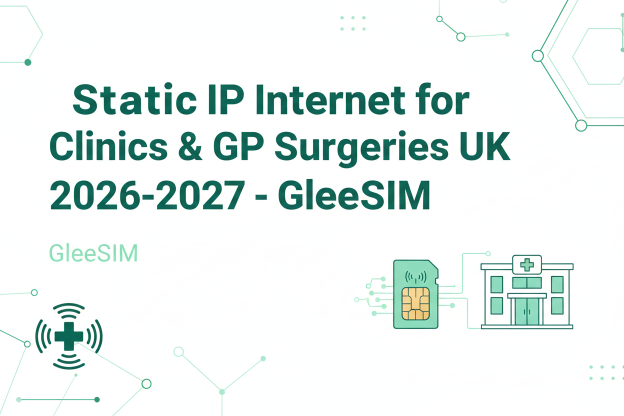Static IP Internet for Clinics & GP Surgeries UK 2026 — GleeSIM - Gleesim.co.uk