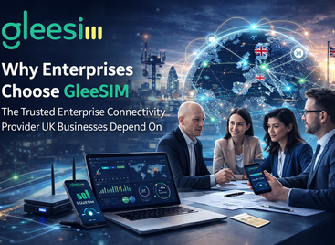 Why Enterprises Choose GleeSIM: Trusted UK Enterprise Connectivity Provider