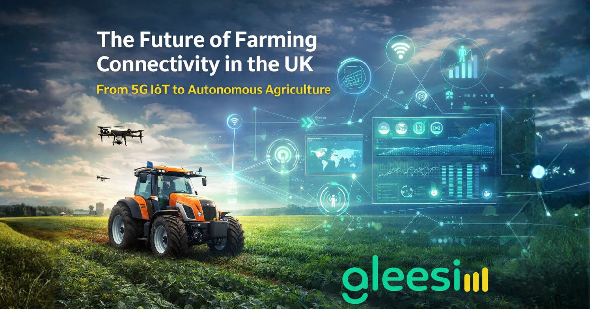 The Future of Farming Connectivity in the UK: From 5G IoT to Autonomous Agriculture - Gleesim.co.uk