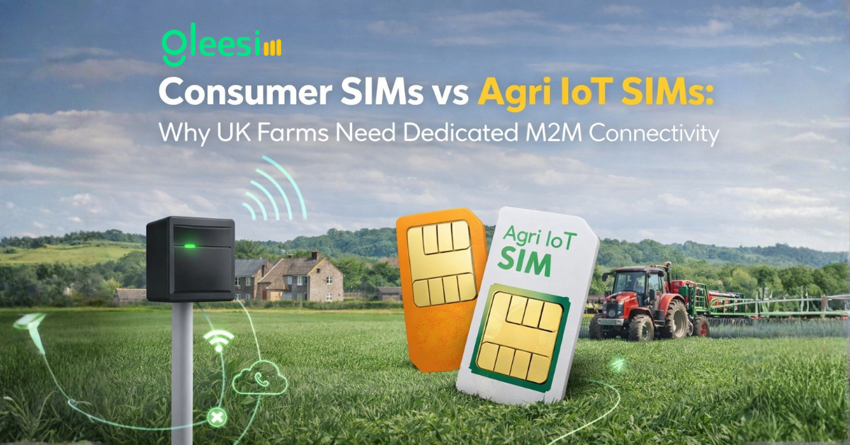 Consumer SIMs vs Agri IoT SIMs: Why UK Farms Need Dedicated M2M Connectivity - Gleesim.co.uk