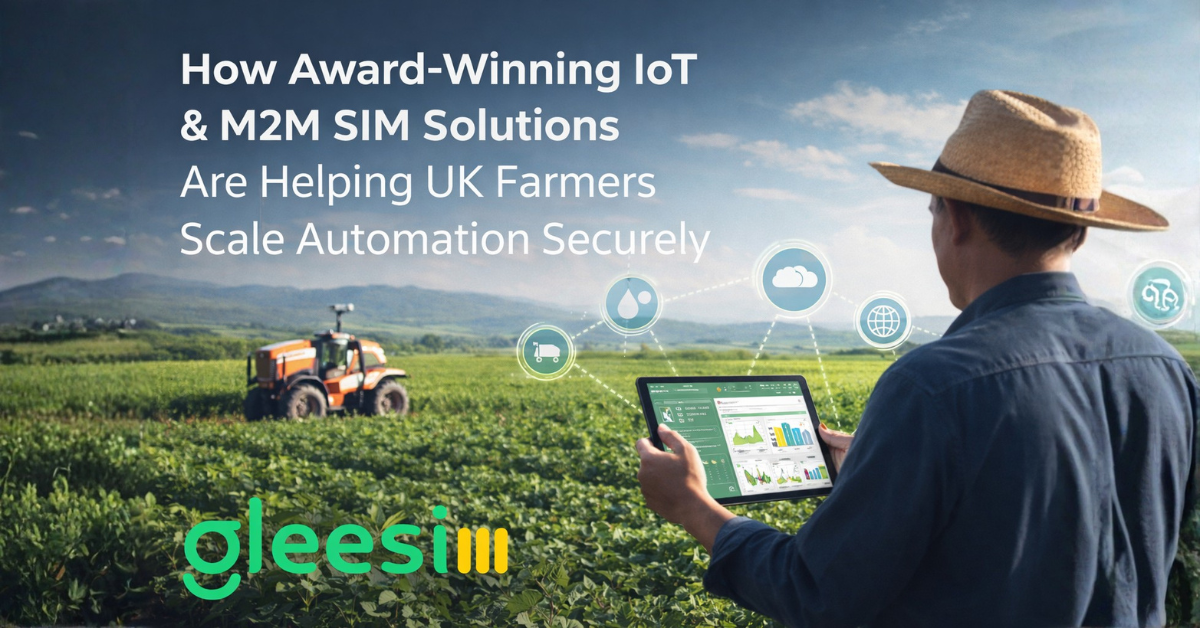 How Award-Winning IoT & M2M SIM Solutions Are Helping UK Farmers Scale Automation Securely - Gleesim.co.uk
