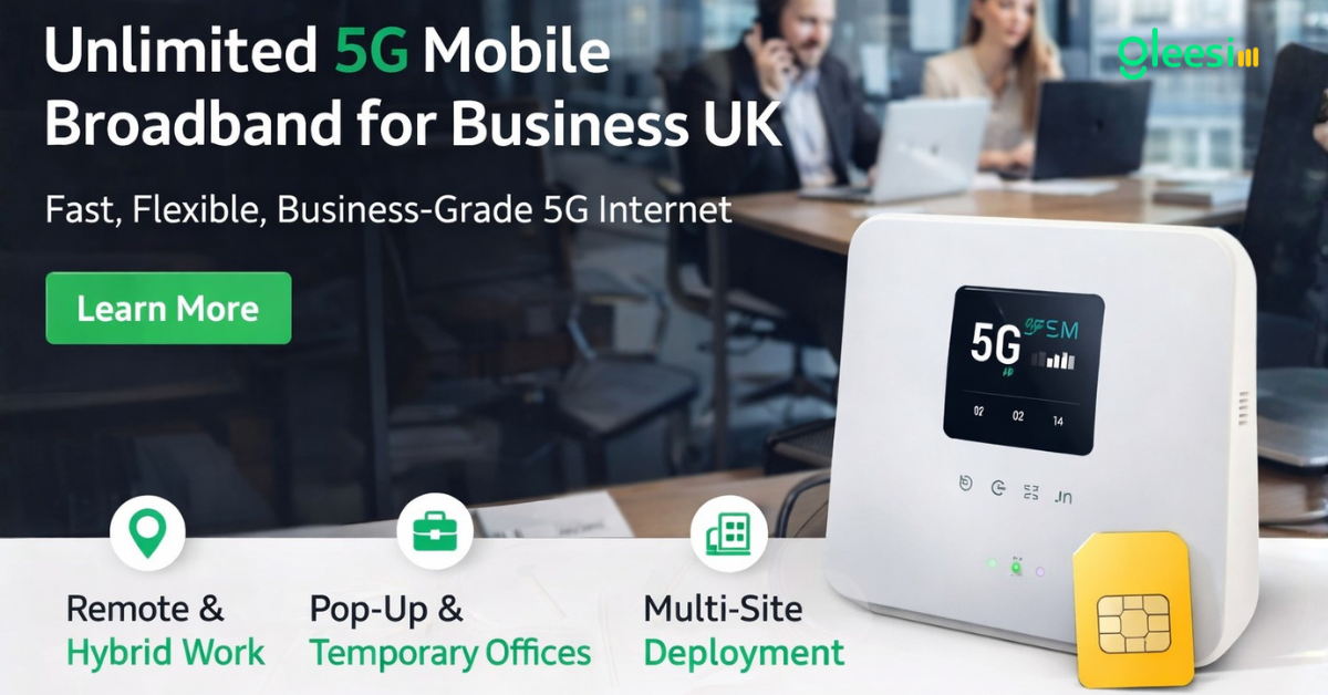 Unlimited 5G Mobile Broadband for Business - Gleesim.co.uk