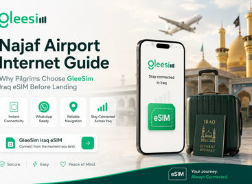 Najaf Airport Internet Guide: Why Pilgrims Choose GleeSim Iraq eSIM Before Landing