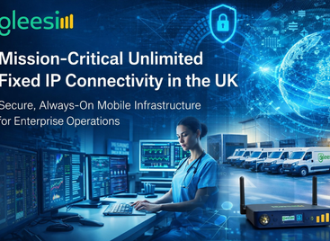 Mission-Critical Unlimited Fixed IP Connectivity in the UK with GleeSIM