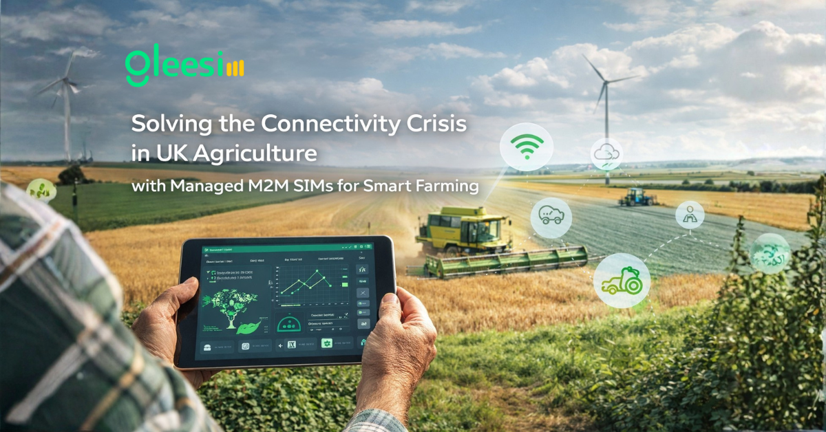 The Connectivity Crisis in UK Agriculture – How GleeSIM Managed M2M SIMs Are Transforming Smart Farming - Gleesim.co.uk