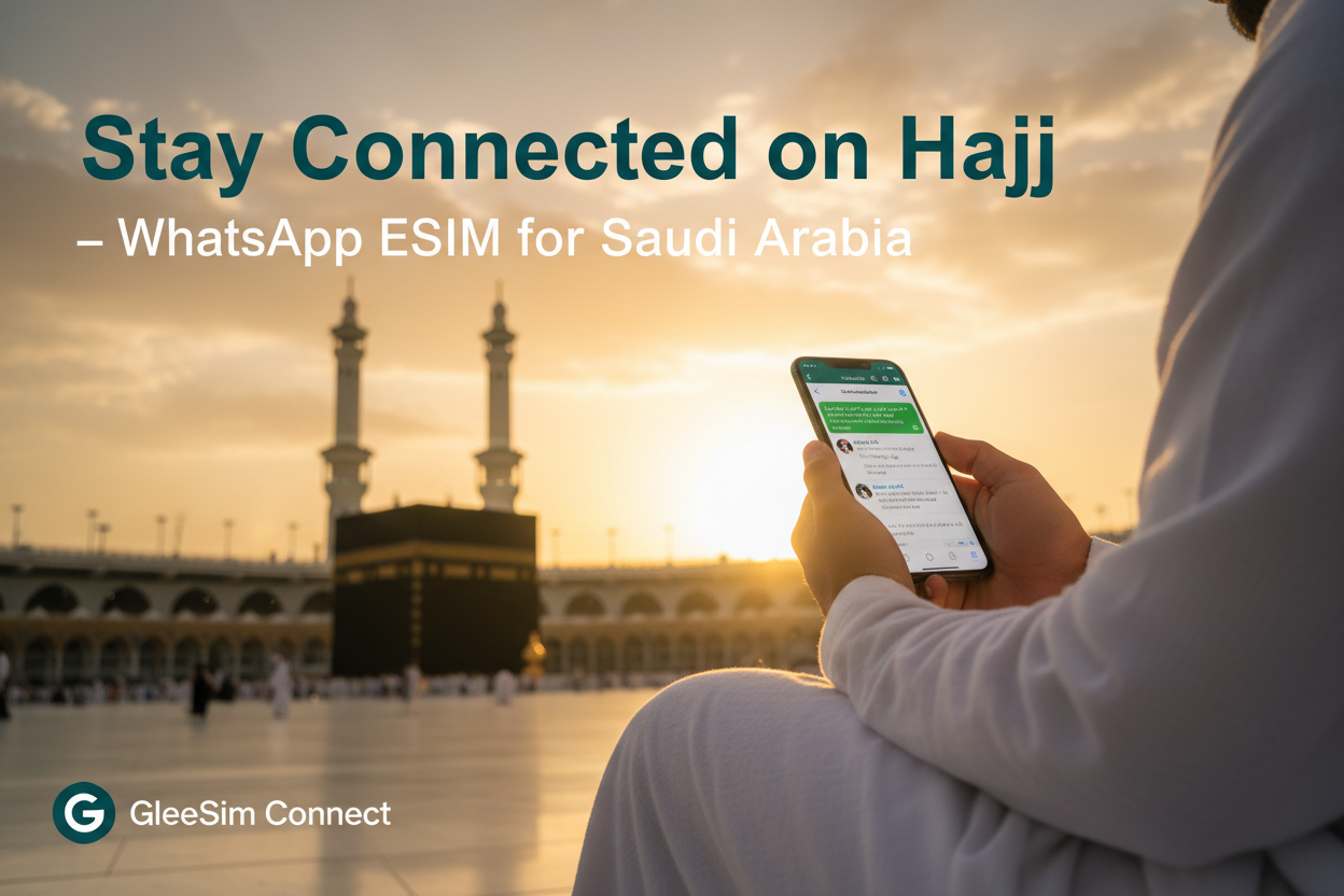 WhatsApp eSIM for Hajj Pilgrims – The Smartest Way to Stay Connected in Saudi Arabia - Gleesim.co.uk