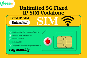 GleeSIM Nieograniczona karta SIM 5G Fixed IP – Vodafone UK | Publiczny adres IP + Prywatny APN | Bezpieczny dostęp zdalny